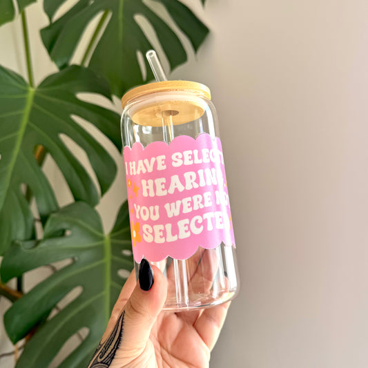 Selective Hearing ~ Glass Can Mug ~ 16oz