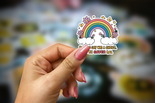 if being gay was a choice, i'd be gayer lol ~ pride ~ vinyl sticker