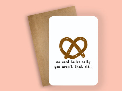 no need to be salty you aren't that old ~ greeting card - Pae Pukapuka