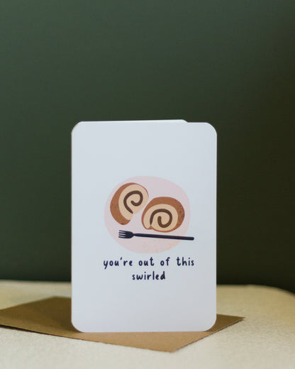 you're out of this swirled ~ greeting card - Pae Pukapuka